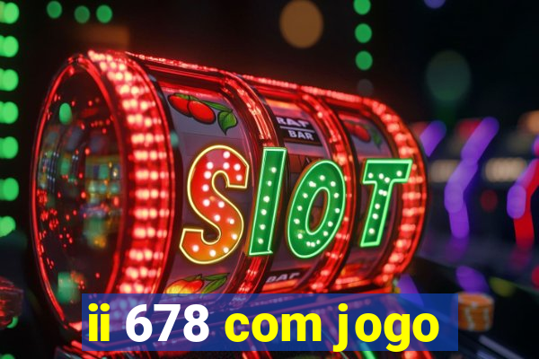 ii 678 com jogo