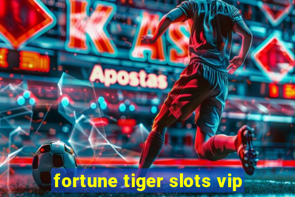 fortune tiger slots vip