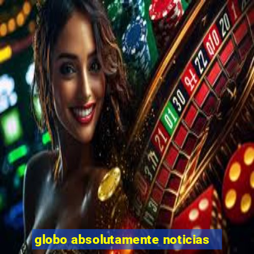 globo absolutamente noticias