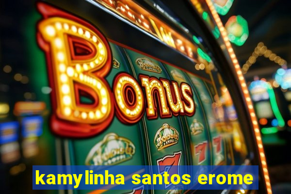 kamylinha santos erome