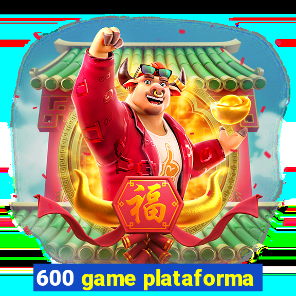 600 game plataforma