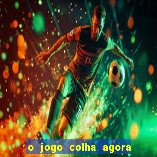 o jogo colha agora paga mesmo