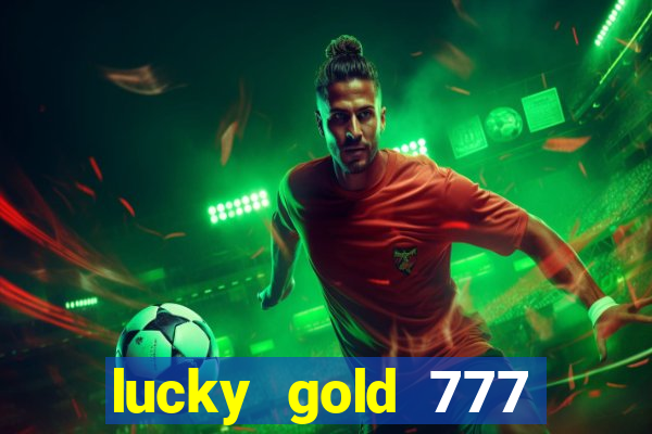 lucky gold 777 paga mesmo