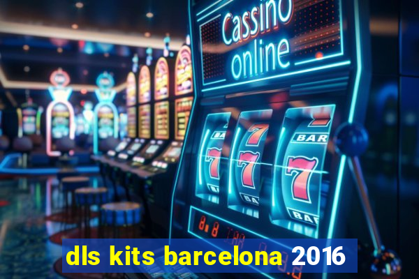 dls kits barcelona 2016