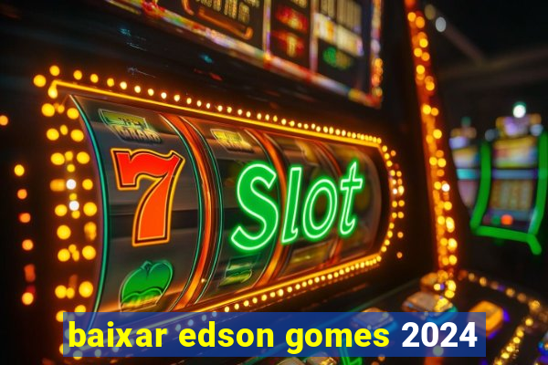 baixar edson gomes 2024