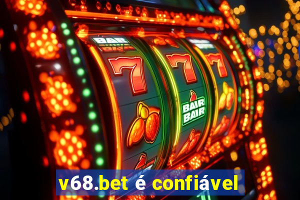 v68.bet é confiável