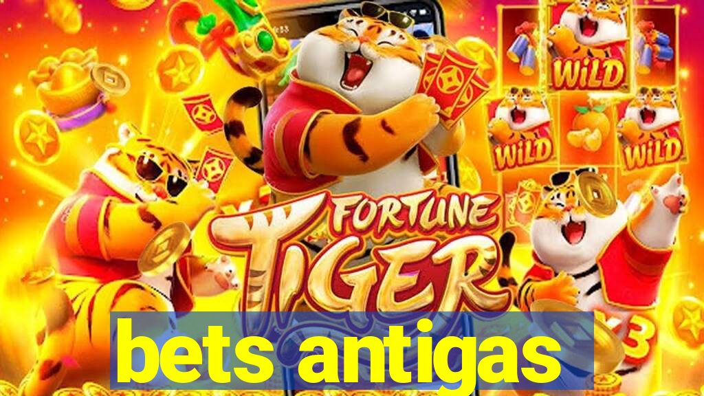 bets antigas