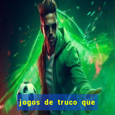 jogos de truco que ganha dinheiro