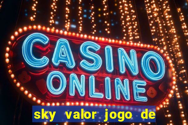 sky valor jogo de ganhar dinheiro