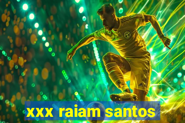 xxx raiam santos