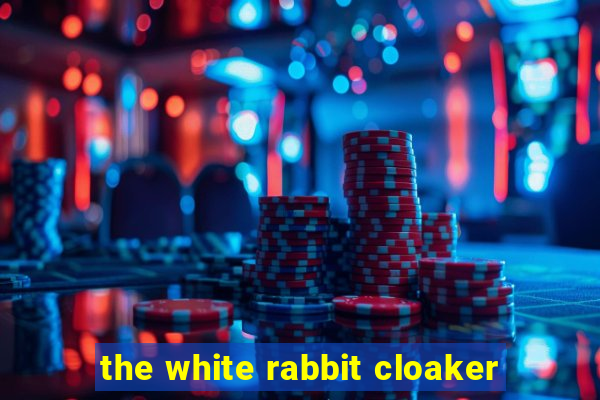 the white rabbit cloaker