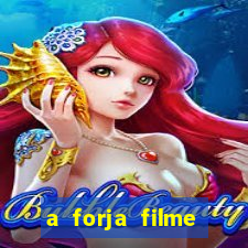 a forja filme completo dublado topflix