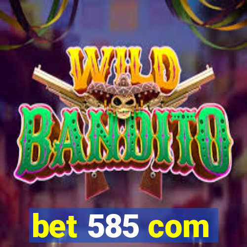 bet 585 com