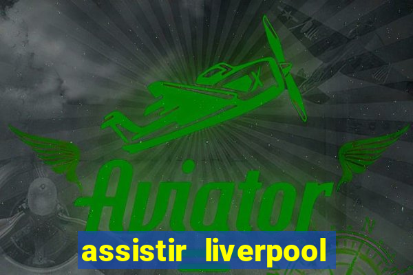 assistir liverpool x monterrey ao vivo futemax