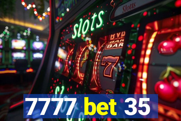 7777 bet 35