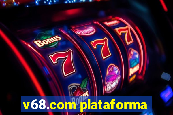 v68.com plataforma