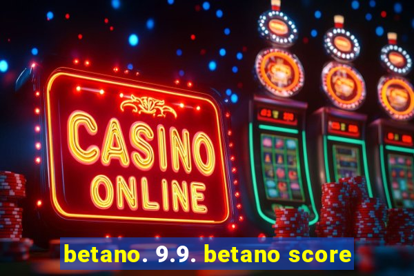 betano. 9.9. betano score