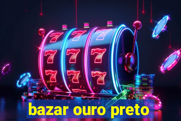 bazar ouro preto