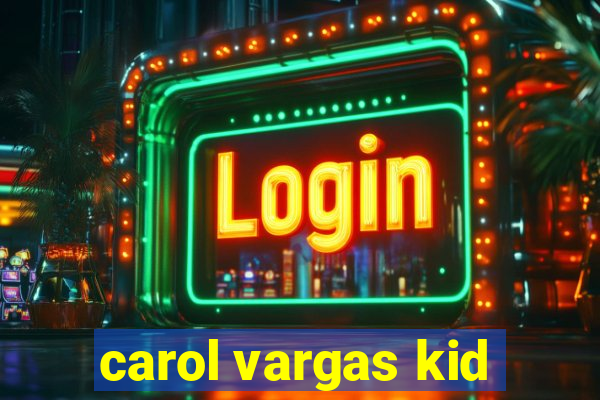 carol vargas kid