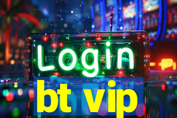 bt vip