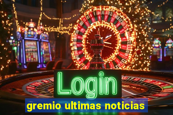 gremio ultimas noticias