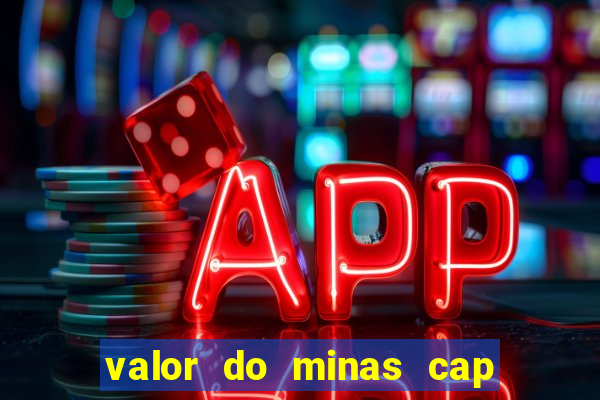 valor do minas cap dessa semana