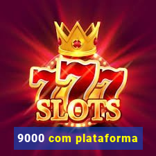 9000 com plataforma