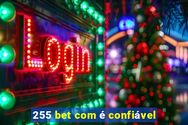 255 bet com é confiável