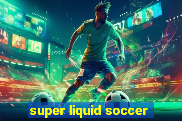 super liquid soccer