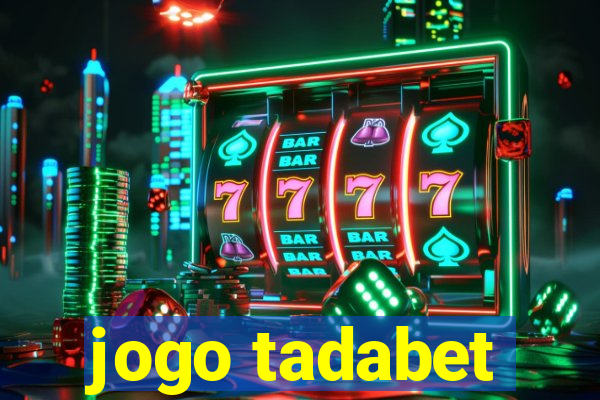 jogo tadabet