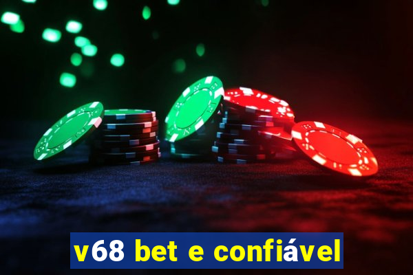 v68 bet e confiável