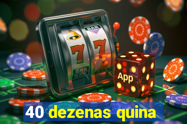 40 dezenas quina