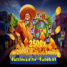 fultimax.tv futebol ao vivo