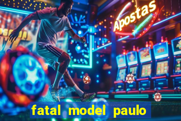 fatal model paulo afonso bahia