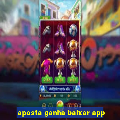 aposta ganha baixar app