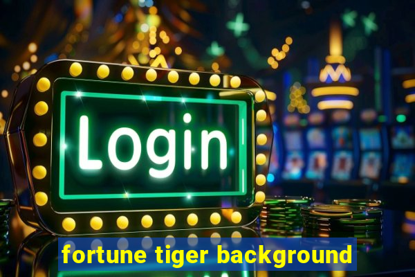 fortune tiger background