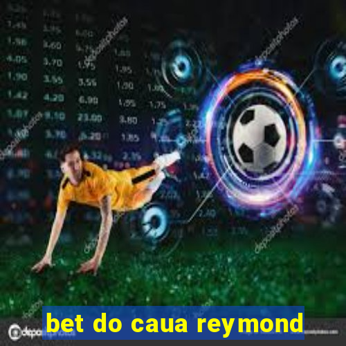 bet do caua reymond