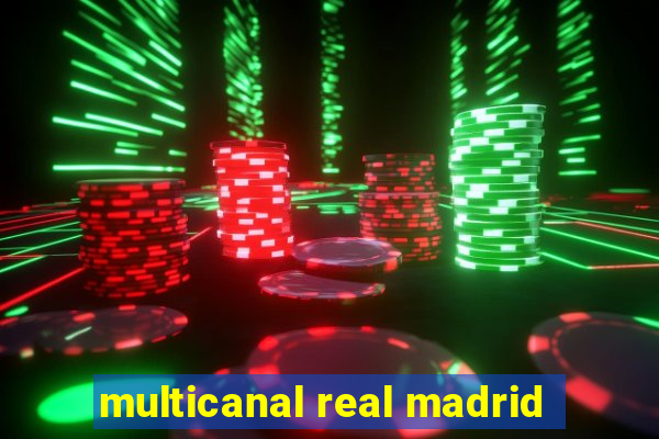 multicanal real madrid