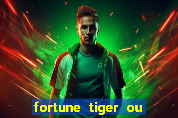 fortune tiger ou fortune ox