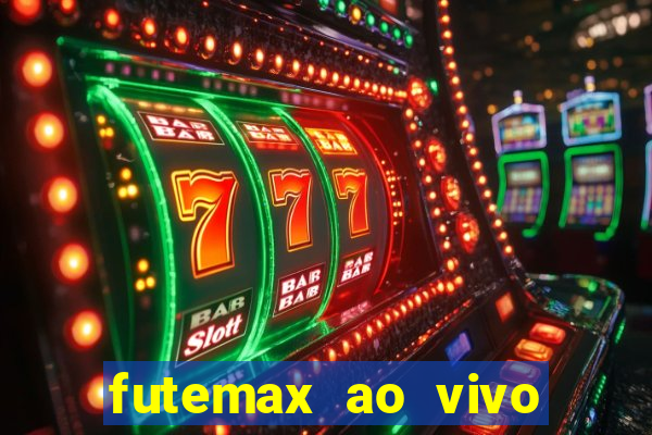 futemax ao vivo futebol ao vivo