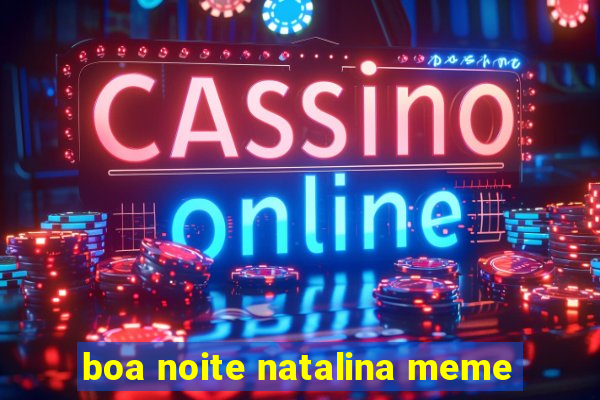 boa noite natalina meme