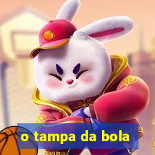 o tampa da bola