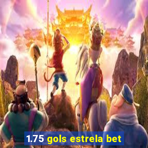 1.75 gols estrela bet