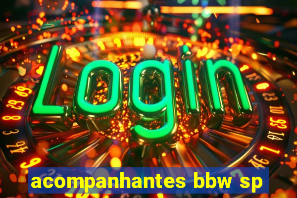 acompanhantes bbw sp