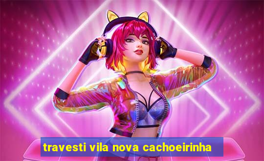 travesti vila nova cachoeirinha