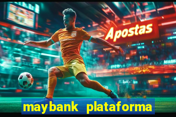 maybank plataforma de jogos