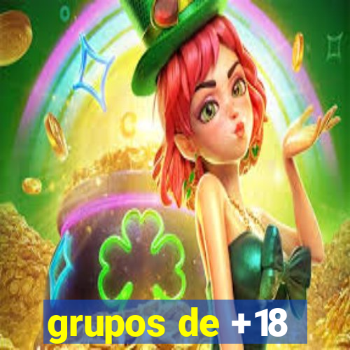 grupos de +18