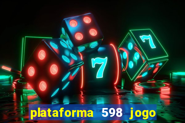 plataforma 598 jogo é confiável