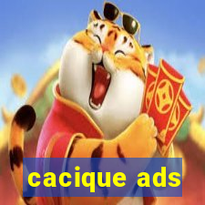 cacique ads