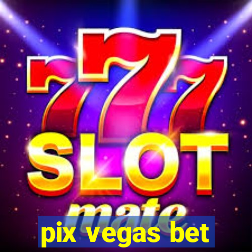 pix vegas bet